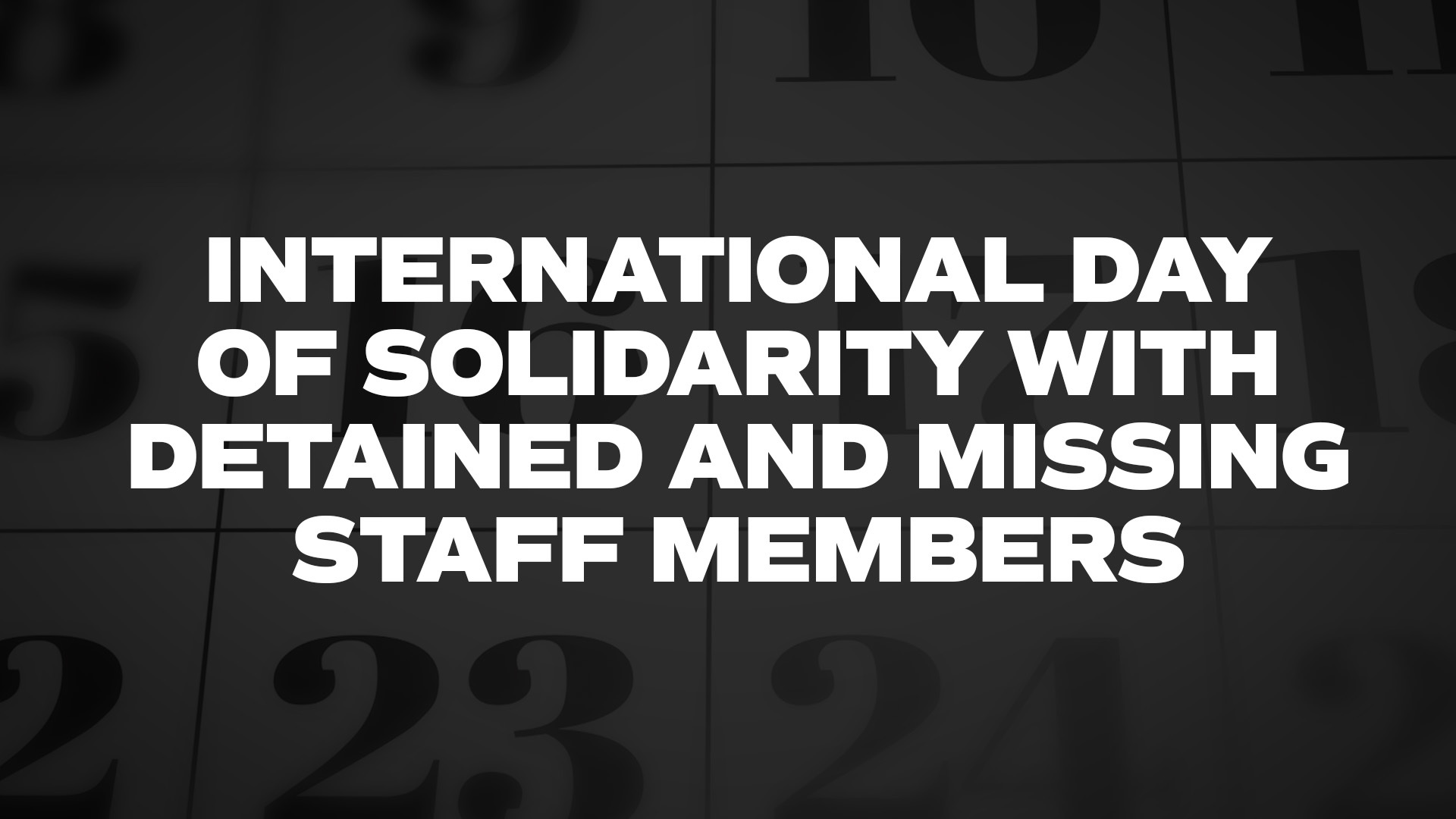 INTERNATIONAL DAY OF SOLIDARITY WITH DETAINED AND MISSING STAFF MEMBERS 3